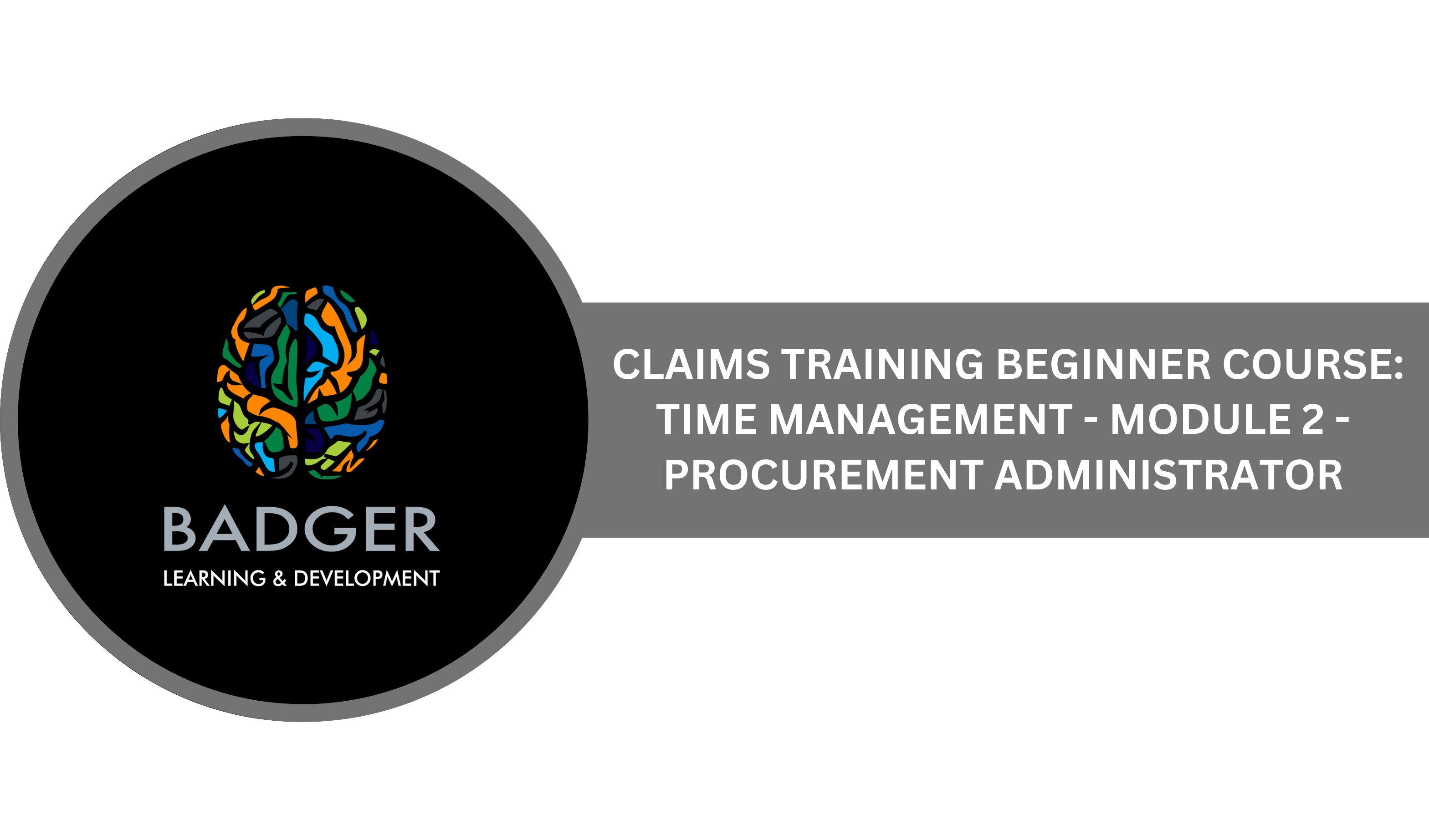 CLAIMS TRAINING BEGINNING COURSE - TIME MANAGEMENT - MODULE 2 - PROCUREMENT ADMINISTRATOR