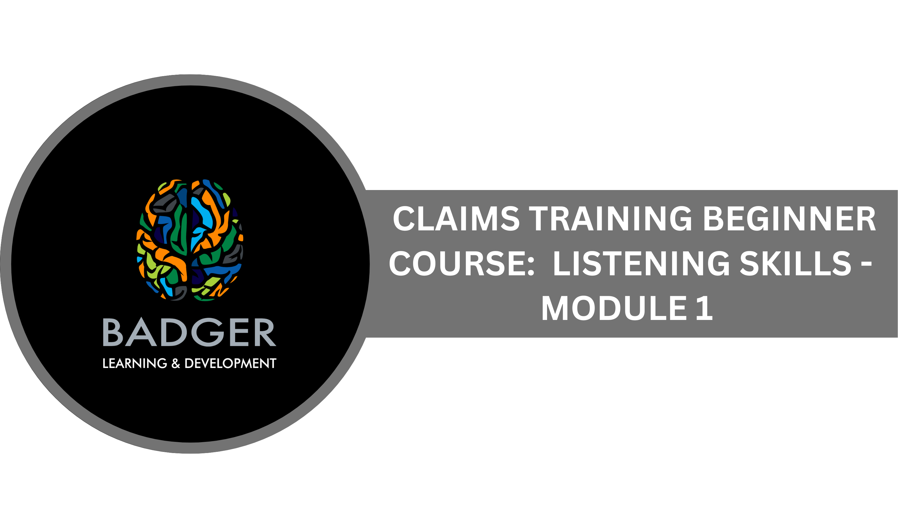 CLAIMS TRAINING BEGINNING COURSE - LISTENING SKILLS - MODULE 1