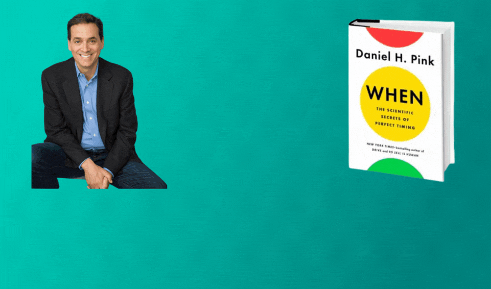 DANIEL PINK ON THE SCIENCE OF PERFECT TIMING