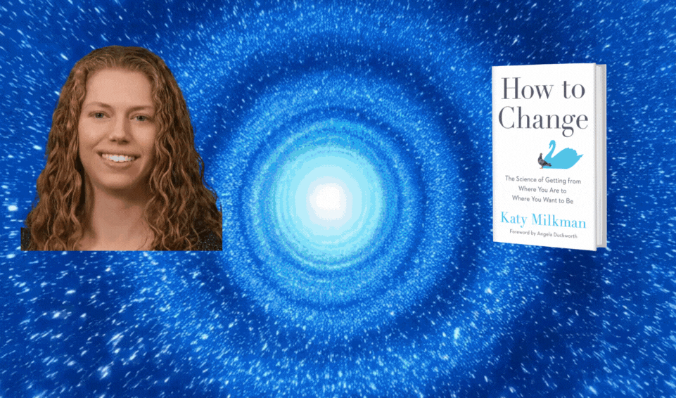 KATY MILKMAN ON HOW TO CHANGE FOR THE BETTER