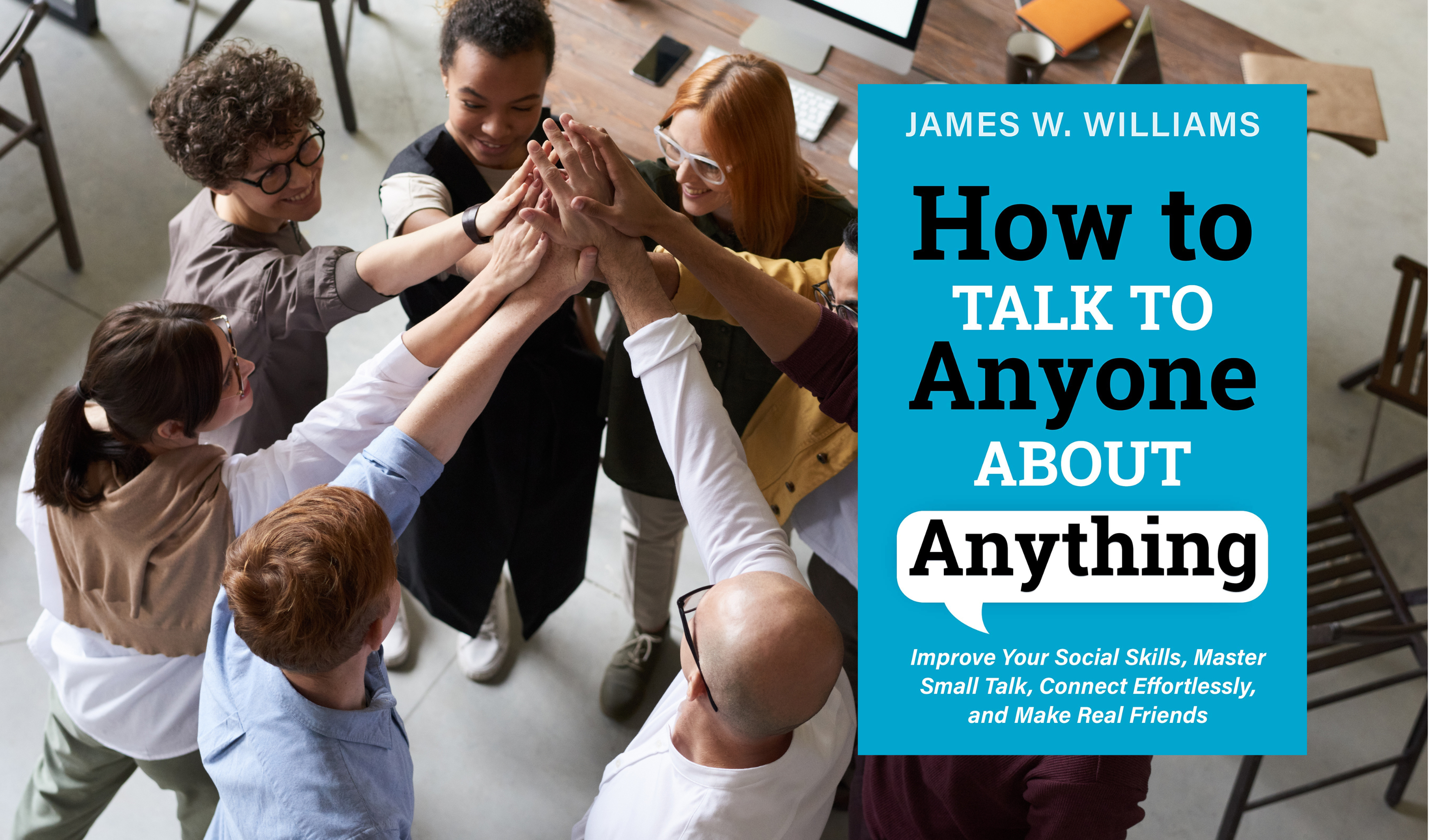 HOW TO TALK TO ANYONE ABOUT ANYTHING