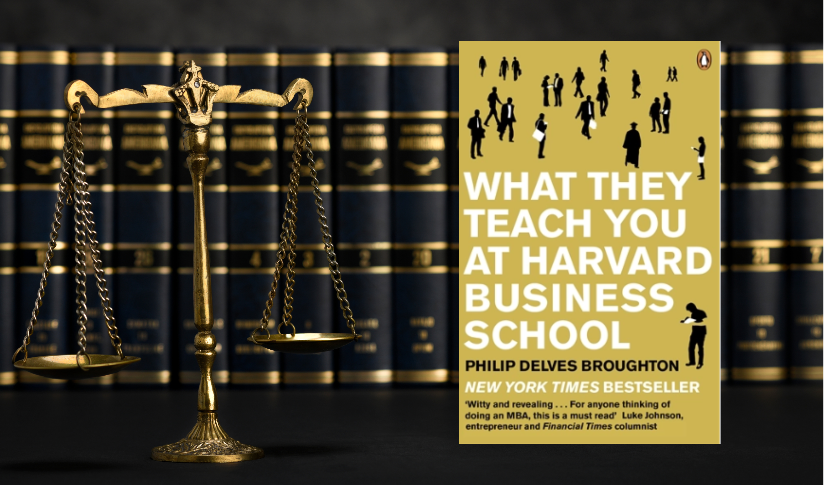 WHAT THEY TEACH YOU AT HARVARD BUSINESS SCHOOL