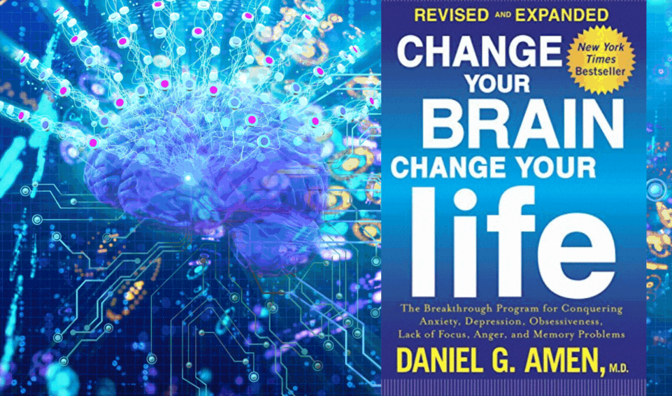 DANIEL AMEN - CHANGE YOUR BRAIN, CHANGE YOUR LIFE